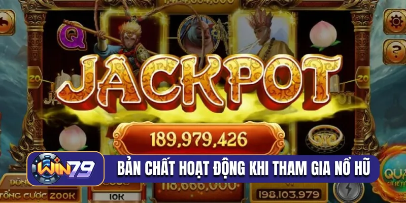 Bản chất hoạt động khi tham gia nổ hũ