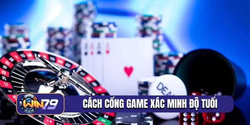 Cách cổng game xác minh độ tuổi chuẩn xác
