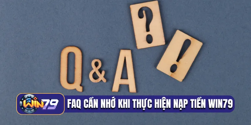 FAQ cần nhớ khi thực hiện nạp tiền Win79