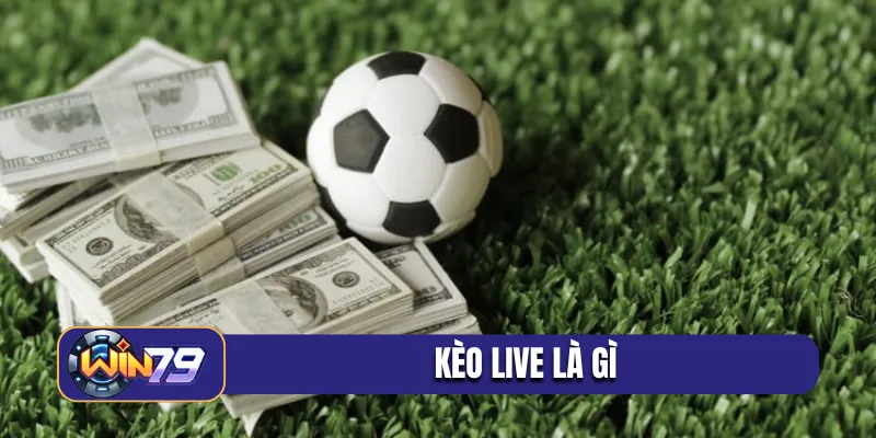 kèo live là gì