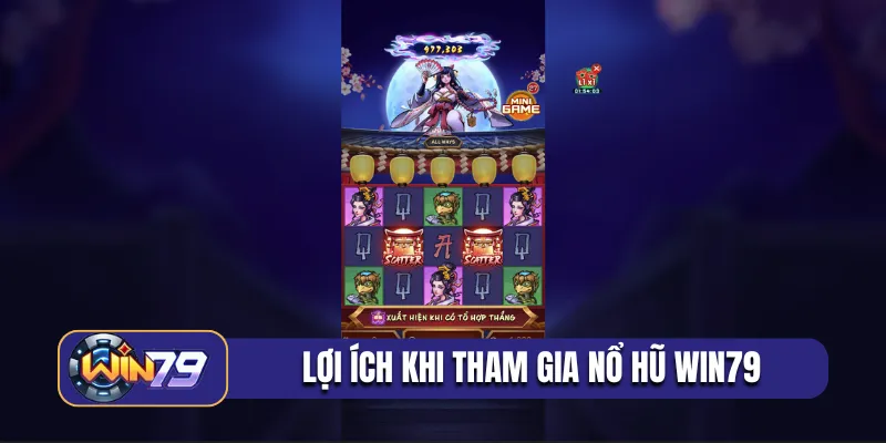 Lợi ích khi tham gia nổ hũ Win79