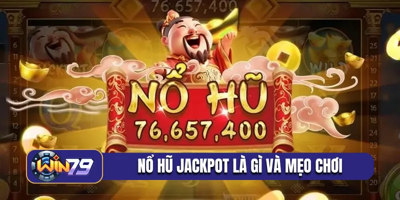 Nổ hũ jackpot là gì và mẹo chơi
