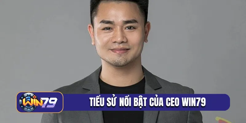 Tiểu sử nổi bật của CEO Win79