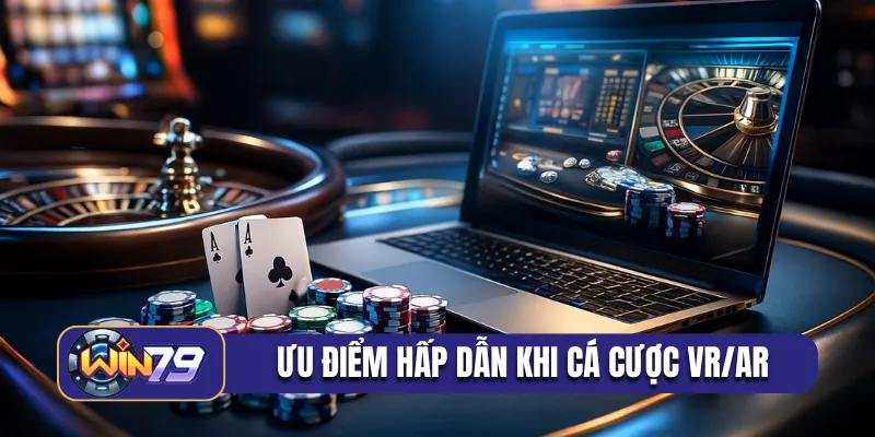 Ưu điểm hấp dẫn khi cá cược VR/AR
